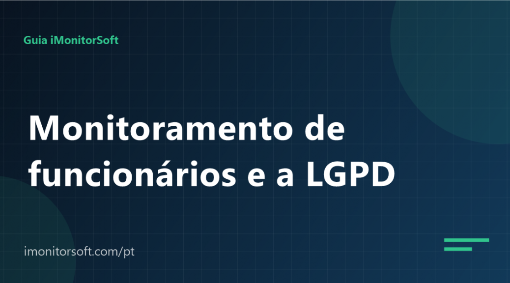 Monitoramento de funcionários: o que a LGPD permite